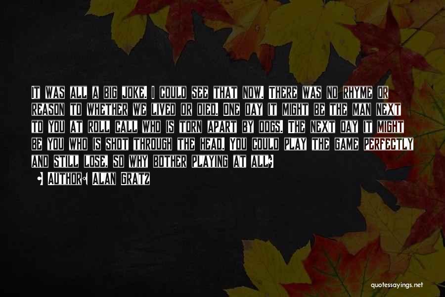 Alan Gratz Quotes: It Was All A Big Joke. I Could See That Now. There Was No Rhyme Or Reason To Whether We