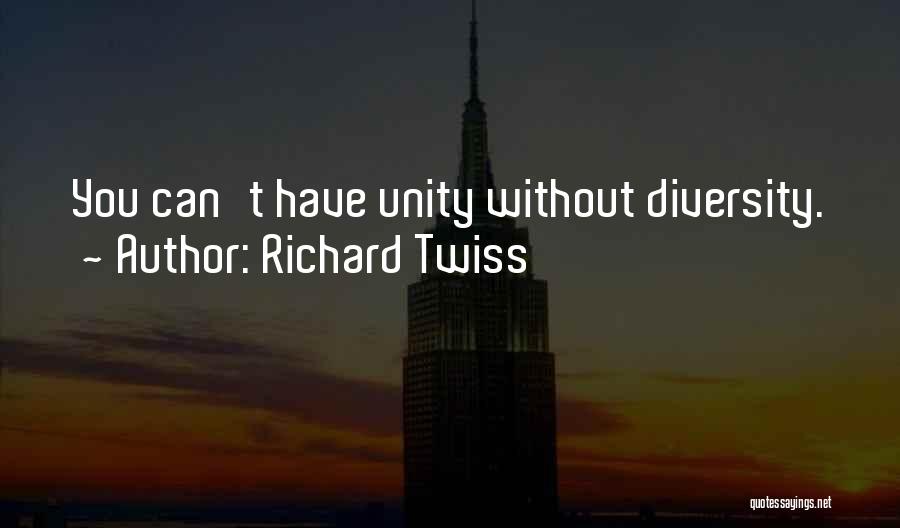 Richard Twiss Quotes: You Can't Have Unity Without Diversity.