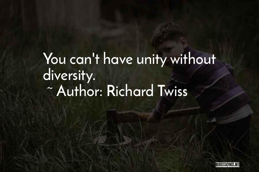 Richard Twiss Quotes: You Can't Have Unity Without Diversity.