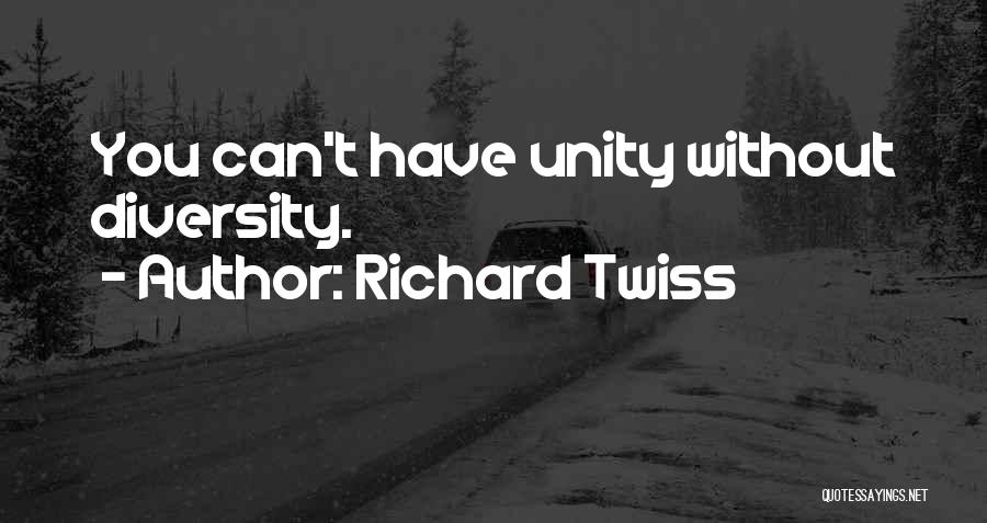 Richard Twiss Quotes: You Can't Have Unity Without Diversity.