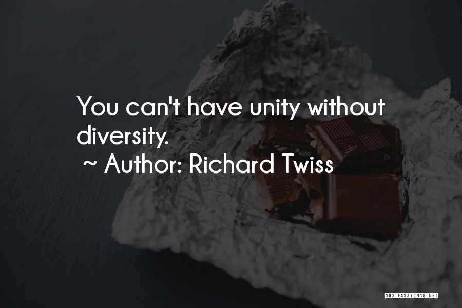 Richard Twiss Quotes: You Can't Have Unity Without Diversity.