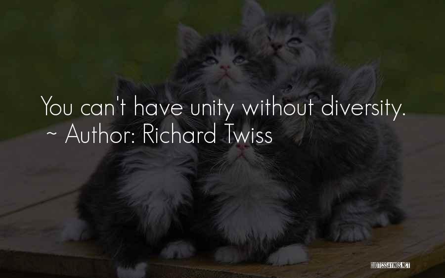 Richard Twiss Quotes: You Can't Have Unity Without Diversity.