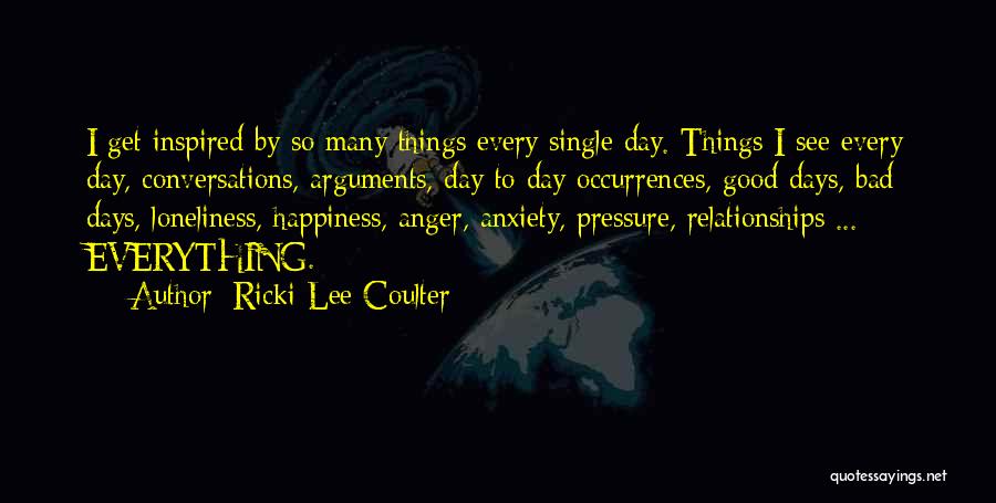 Ricki-Lee Coulter Quotes: I Get Inspired By So Many Things Every Single Day. Things I See Every Day, Conversations, Arguments, Day To Day