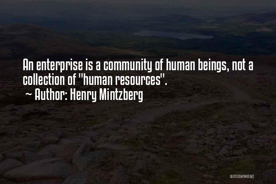 Henry Mintzberg Quotes: An Enterprise Is A Community Of Human Beings, Not A Collection Of Human Resources.