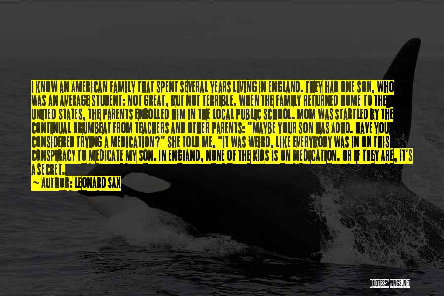 Leonard Sax Quotes: I Know An American Family That Spent Several Years Living In England. They Had One Son, Who Was An Average