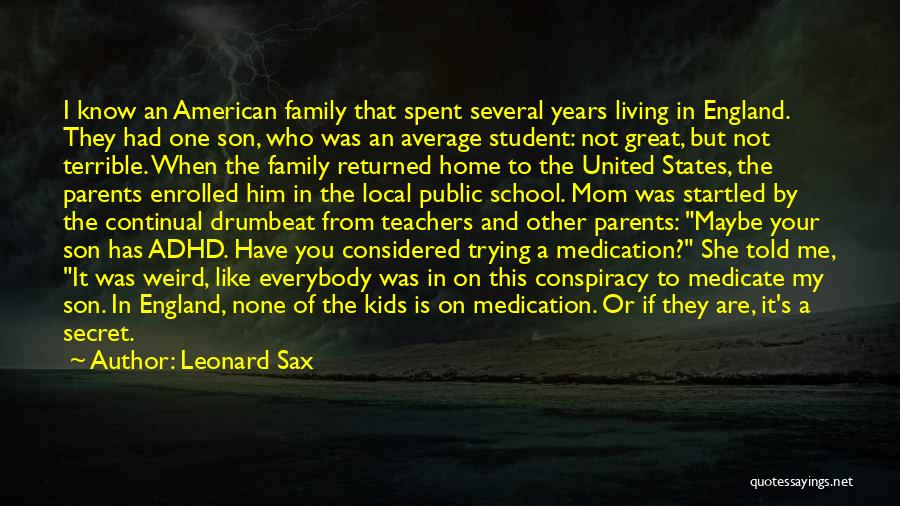 Leonard Sax Quotes: I Know An American Family That Spent Several Years Living In England. They Had One Son, Who Was An Average