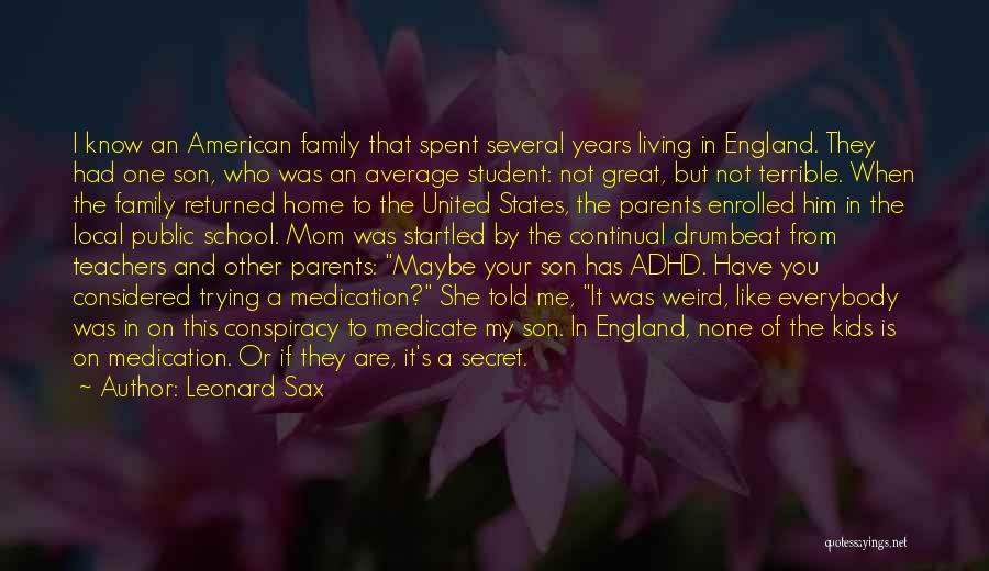 Leonard Sax Quotes: I Know An American Family That Spent Several Years Living In England. They Had One Son, Who Was An Average