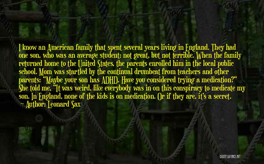 Leonard Sax Quotes: I Know An American Family That Spent Several Years Living In England. They Had One Son, Who Was An Average