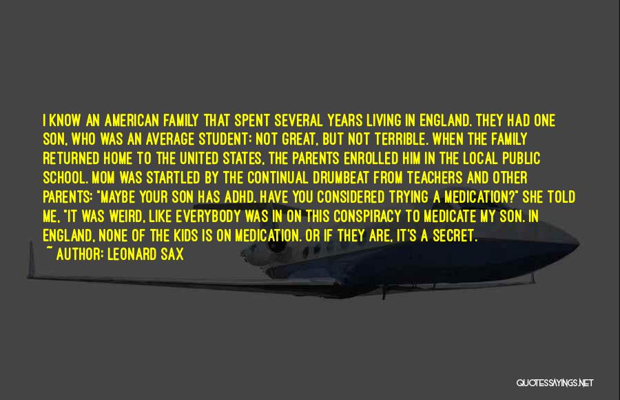 Leonard Sax Quotes: I Know An American Family That Spent Several Years Living In England. They Had One Son, Who Was An Average