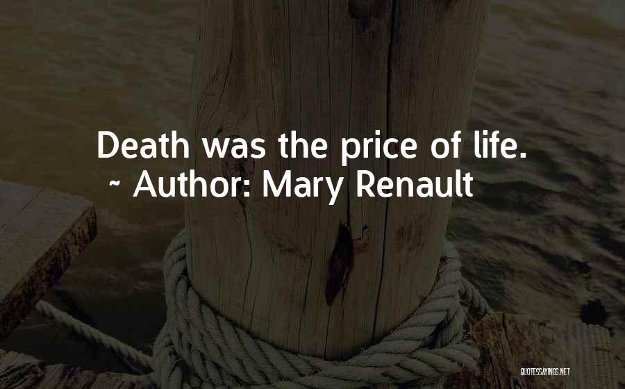 Mary Renault Quotes: Death Was The Price Of Life.