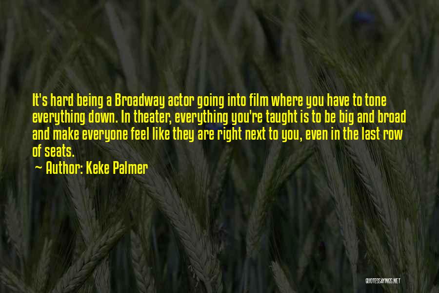 Keke Palmer Quotes: It's Hard Being A Broadway Actor Going Into Film Where You Have To Tone Everything Down. In Theater, Everything You're