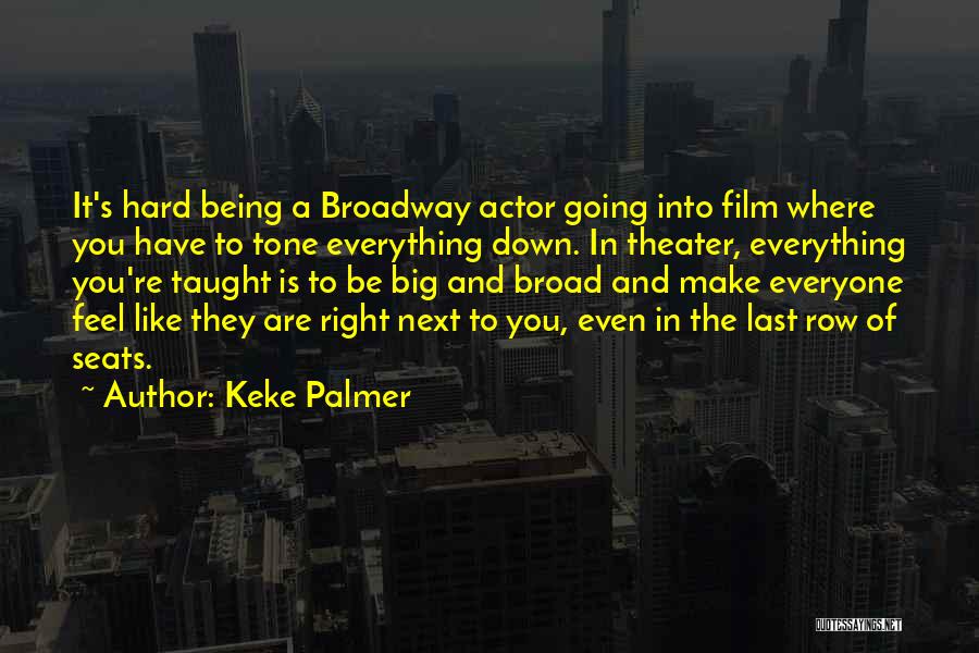 Keke Palmer Quotes: It's Hard Being A Broadway Actor Going Into Film Where You Have To Tone Everything Down. In Theater, Everything You're