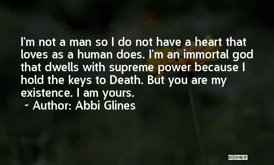 Abbi Glines Quotes: I'm Not A Man So I Do Not Have A Heart That Loves As A Human Does. I'm An Immortal