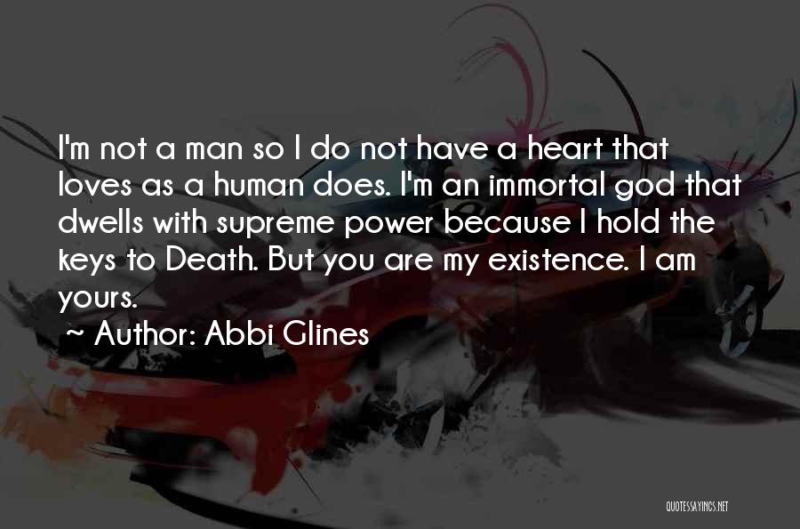 Abbi Glines Quotes: I'm Not A Man So I Do Not Have A Heart That Loves As A Human Does. I'm An Immortal