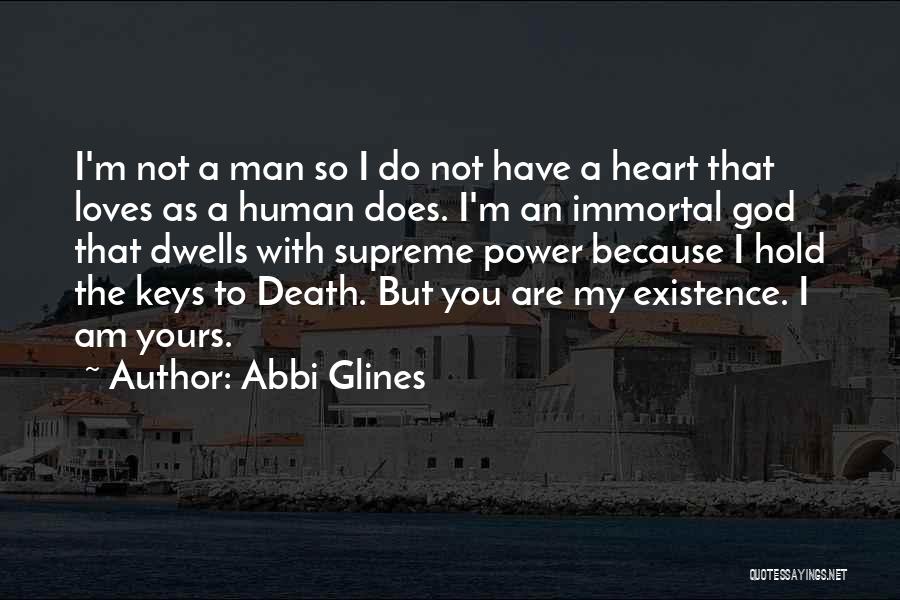 Abbi Glines Quotes: I'm Not A Man So I Do Not Have A Heart That Loves As A Human Does. I'm An Immortal