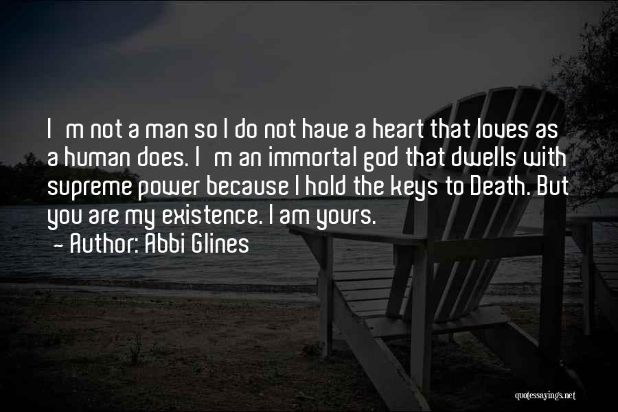 Abbi Glines Quotes: I'm Not A Man So I Do Not Have A Heart That Loves As A Human Does. I'm An Immortal