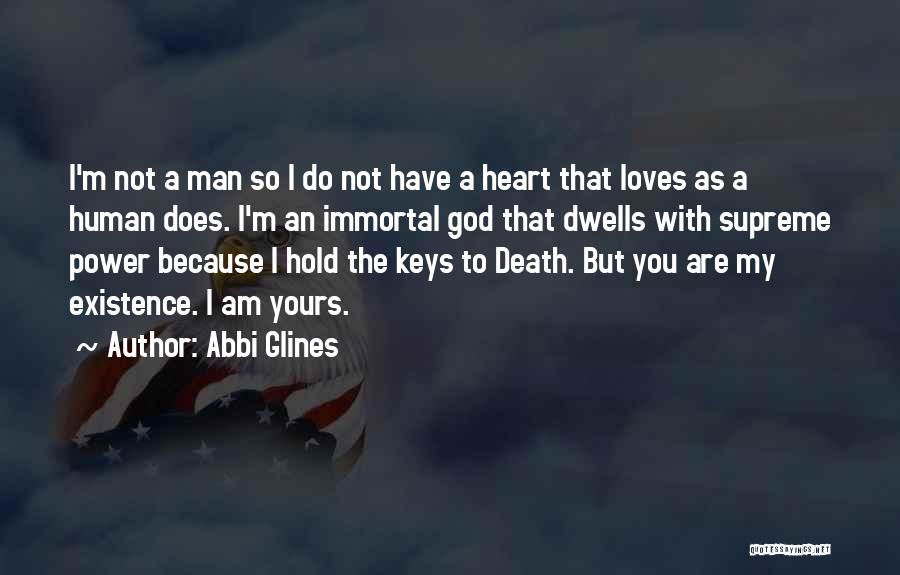 Abbi Glines Quotes: I'm Not A Man So I Do Not Have A Heart That Loves As A Human Does. I'm An Immortal