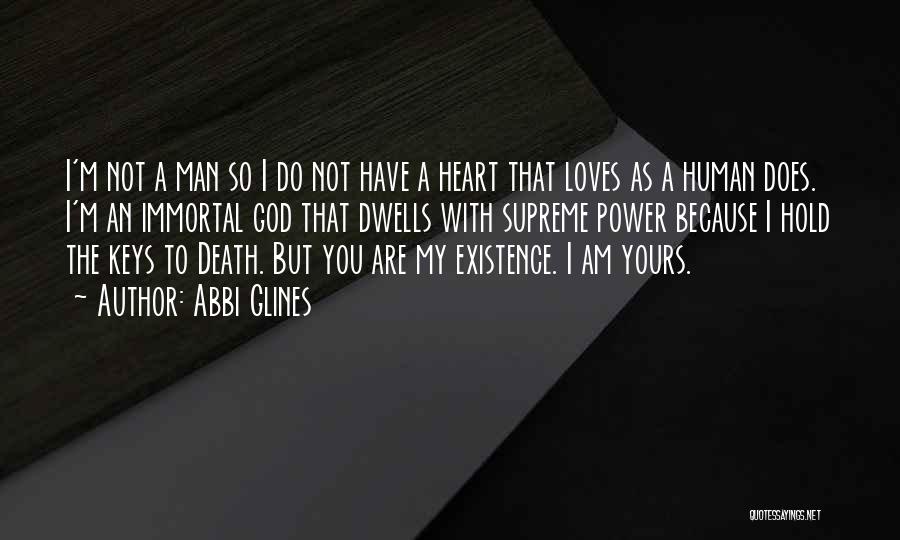 Abbi Glines Quotes: I'm Not A Man So I Do Not Have A Heart That Loves As A Human Does. I'm An Immortal