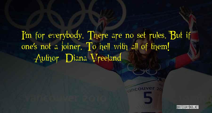 Diana Vreeland Quotes: I'm For Everybody. There Are No Set Rules. But If One's Not A Joiner. To Hell With All Of Them!