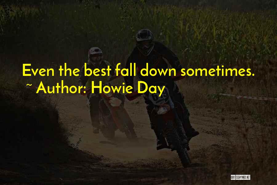 Howie Day Quotes: Even The Best Fall Down Sometimes.