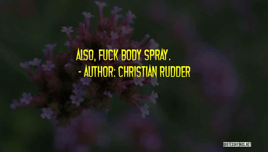 Christian Rudder Quotes: Also, Fuck Body Spray.