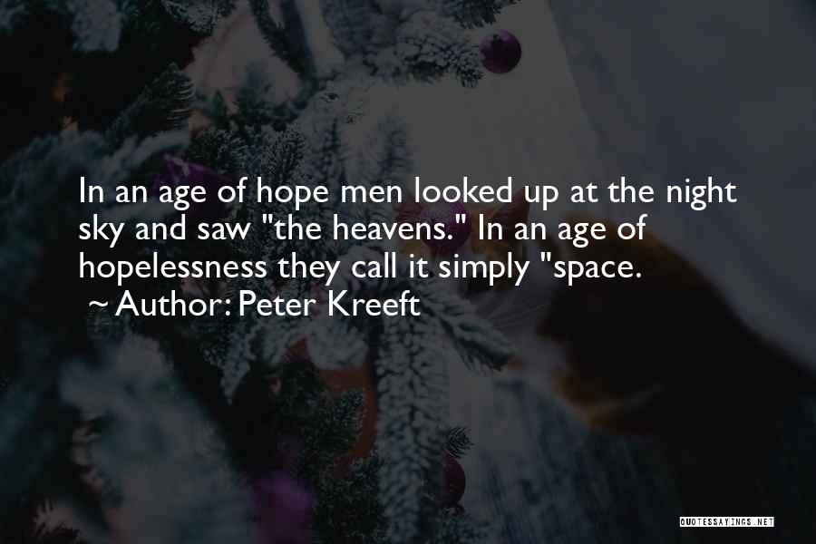 Peter Kreeft Quotes: In An Age Of Hope Men Looked Up At The Night Sky And Saw The Heavens. In An Age Of