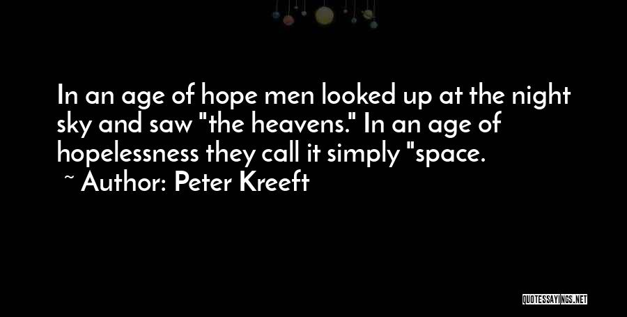 Peter Kreeft Quotes: In An Age Of Hope Men Looked Up At The Night Sky And Saw The Heavens. In An Age Of