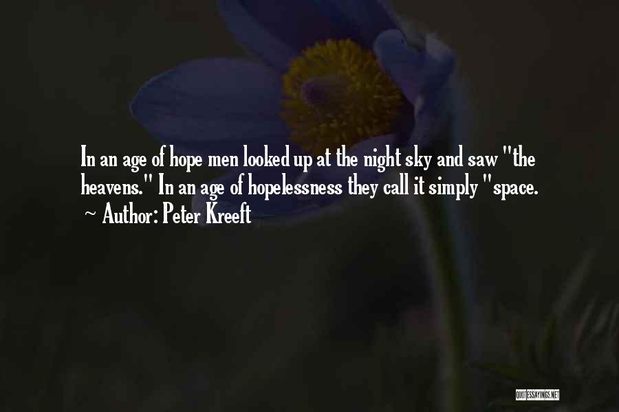 Peter Kreeft Quotes: In An Age Of Hope Men Looked Up At The Night Sky And Saw The Heavens. In An Age Of
