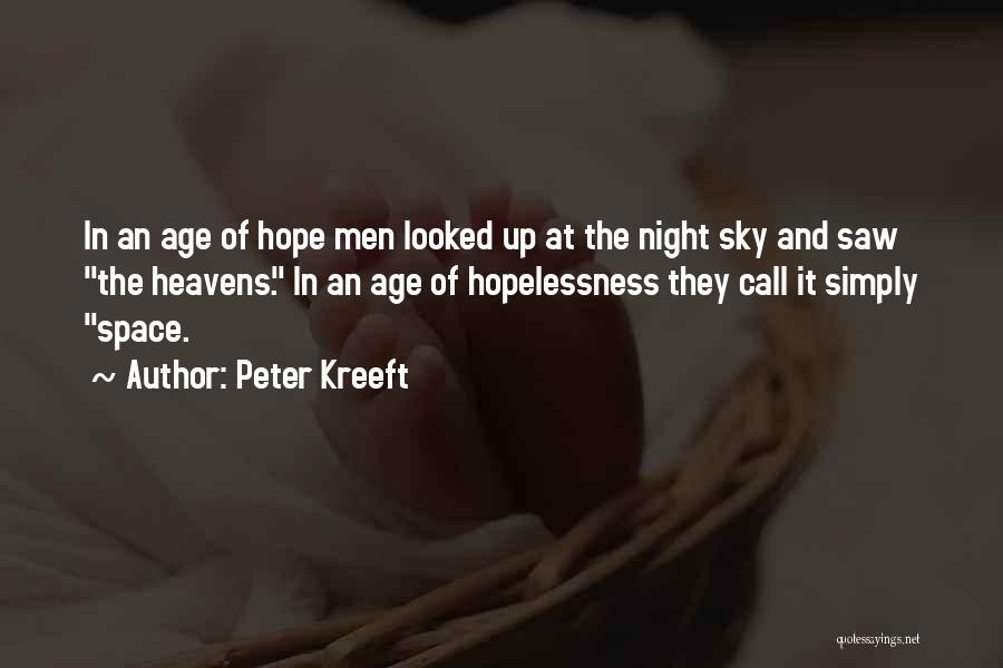 Peter Kreeft Quotes: In An Age Of Hope Men Looked Up At The Night Sky And Saw The Heavens. In An Age Of
