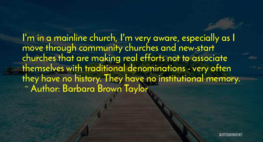 Barbara Brown Taylor Quotes: I'm In A Mainline Church, I'm Very Aware, Especially As I Move Through Community Churches And New-start Churches That Are