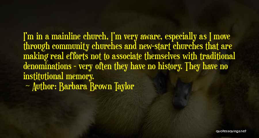 Barbara Brown Taylor Quotes: I'm In A Mainline Church, I'm Very Aware, Especially As I Move Through Community Churches And New-start Churches That Are