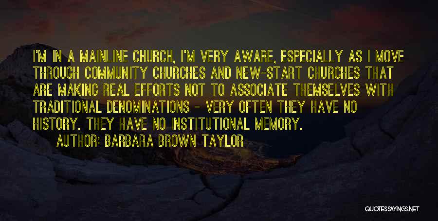 Barbara Brown Taylor Quotes: I'm In A Mainline Church, I'm Very Aware, Especially As I Move Through Community Churches And New-start Churches That Are