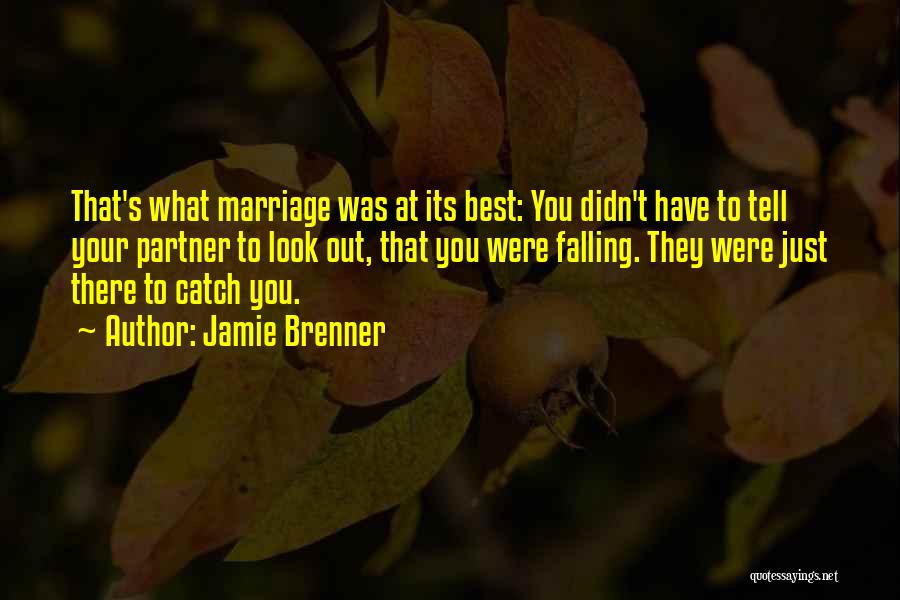 Jamie Brenner Quotes: That's What Marriage Was At Its Best: You Didn't Have To Tell Your Partner To Look Out, That You Were
