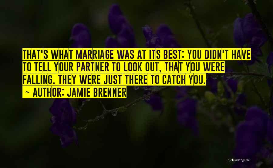 Jamie Brenner Quotes: That's What Marriage Was At Its Best: You Didn't Have To Tell Your Partner To Look Out, That You Were