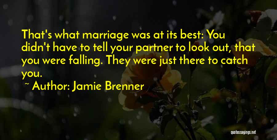 Jamie Brenner Quotes: That's What Marriage Was At Its Best: You Didn't Have To Tell Your Partner To Look Out, That You Were