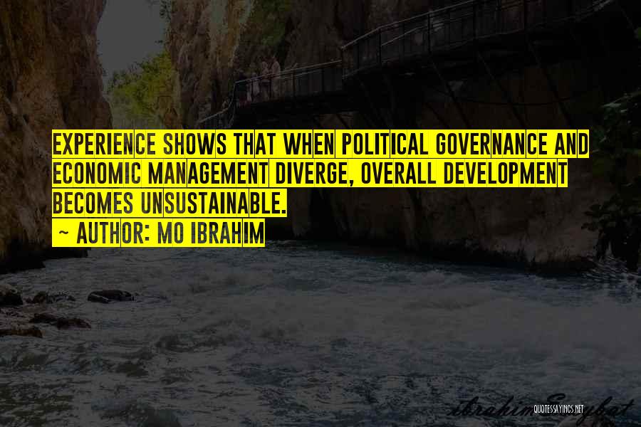 Mo Ibrahim Quotes: Experience Shows That When Political Governance And Economic Management Diverge, Overall Development Becomes Unsustainable.