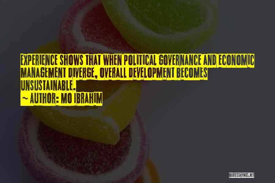 Mo Ibrahim Quotes: Experience Shows That When Political Governance And Economic Management Diverge, Overall Development Becomes Unsustainable.