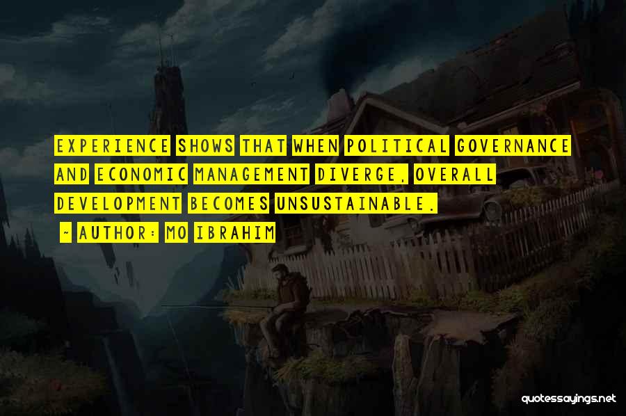 Mo Ibrahim Quotes: Experience Shows That When Political Governance And Economic Management Diverge, Overall Development Becomes Unsustainable.