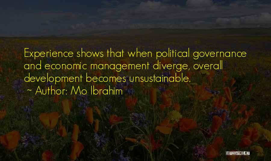 Mo Ibrahim Quotes: Experience Shows That When Political Governance And Economic Management Diverge, Overall Development Becomes Unsustainable.