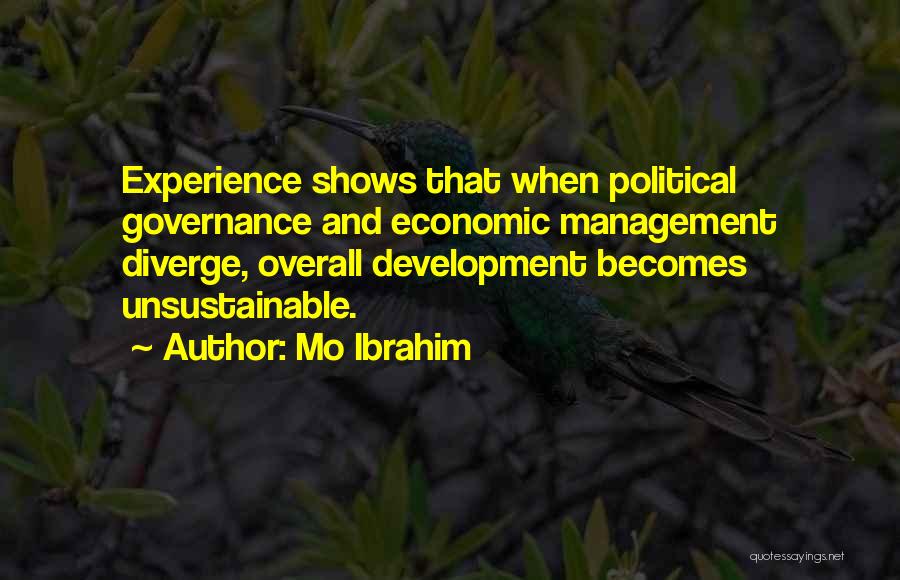 Mo Ibrahim Quotes: Experience Shows That When Political Governance And Economic Management Diverge, Overall Development Becomes Unsustainable.