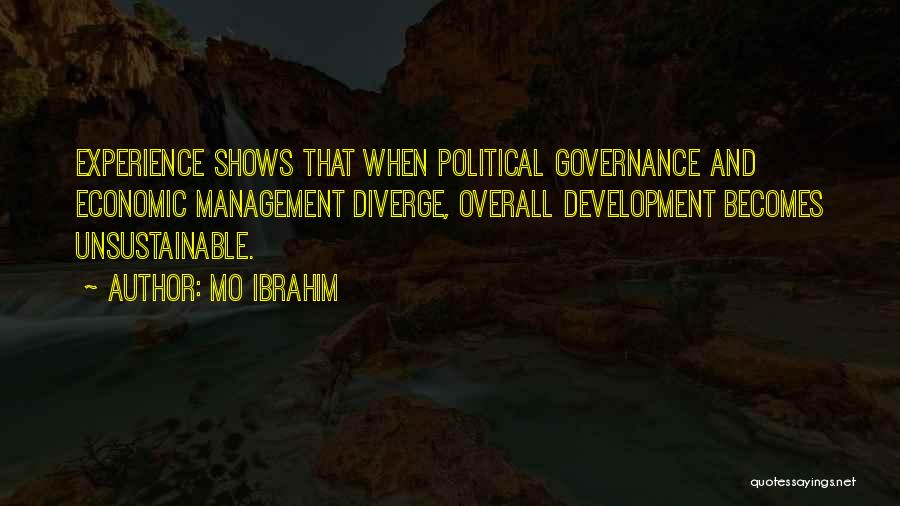 Mo Ibrahim Quotes: Experience Shows That When Political Governance And Economic Management Diverge, Overall Development Becomes Unsustainable.