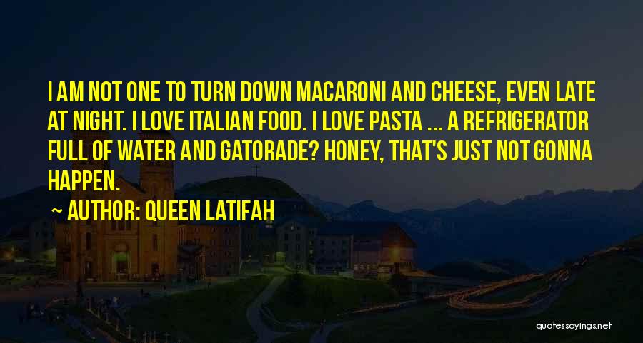 Queen Latifah Quotes: I Am Not One To Turn Down Macaroni And Cheese, Even Late At Night. I Love Italian Food. I Love