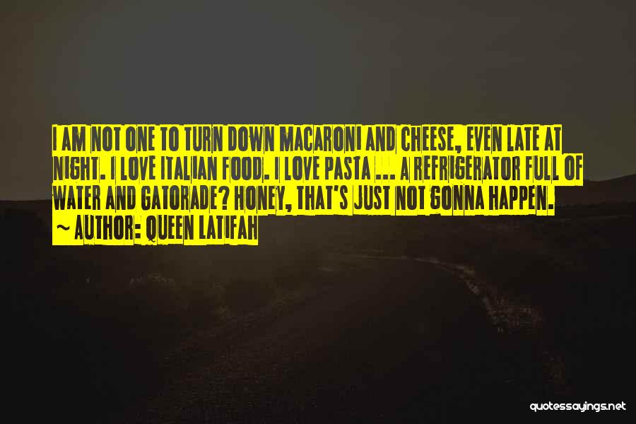 Queen Latifah Quotes: I Am Not One To Turn Down Macaroni And Cheese, Even Late At Night. I Love Italian Food. I Love