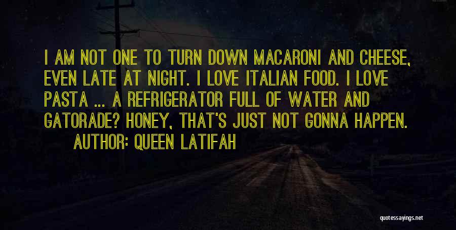 Queen Latifah Quotes: I Am Not One To Turn Down Macaroni And Cheese, Even Late At Night. I Love Italian Food. I Love