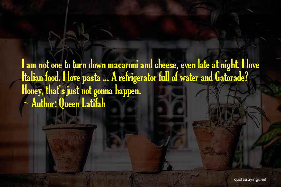 Queen Latifah Quotes: I Am Not One To Turn Down Macaroni And Cheese, Even Late At Night. I Love Italian Food. I Love