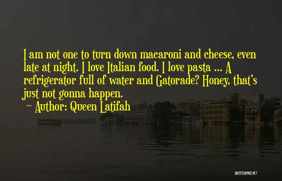 Queen Latifah Quotes: I Am Not One To Turn Down Macaroni And Cheese, Even Late At Night. I Love Italian Food. I Love