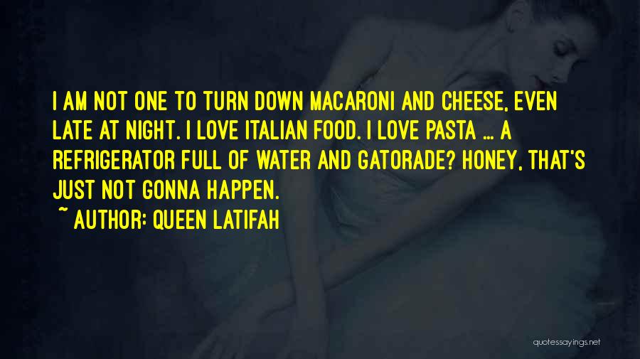 Queen Latifah Quotes: I Am Not One To Turn Down Macaroni And Cheese, Even Late At Night. I Love Italian Food. I Love