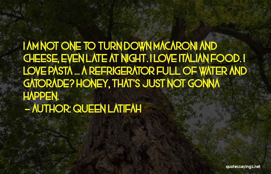 Queen Latifah Quotes: I Am Not One To Turn Down Macaroni And Cheese, Even Late At Night. I Love Italian Food. I Love