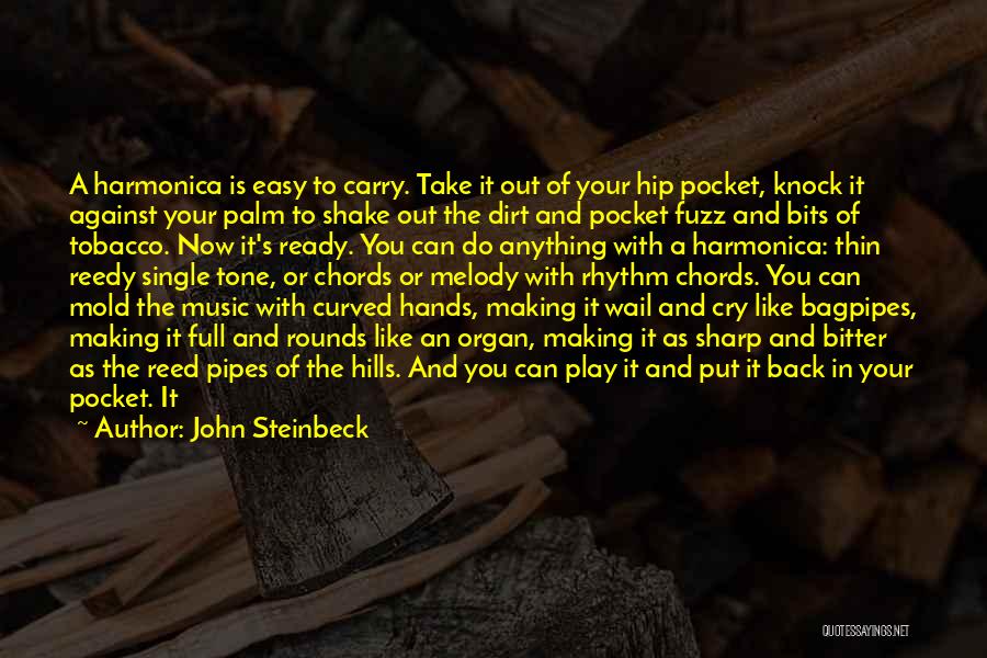 John Steinbeck Quotes: A Harmonica Is Easy To Carry. Take It Out Of Your Hip Pocket, Knock It Against Your Palm To Shake