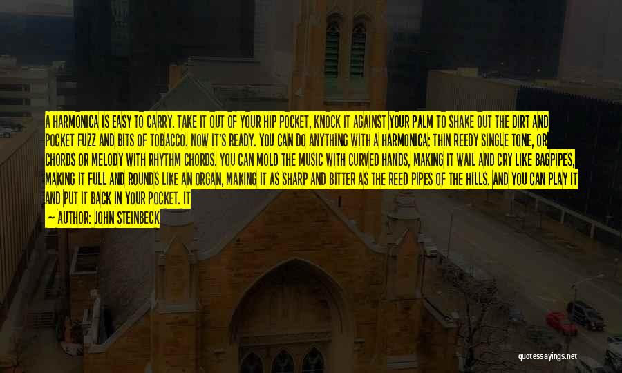 John Steinbeck Quotes: A Harmonica Is Easy To Carry. Take It Out Of Your Hip Pocket, Knock It Against Your Palm To Shake
